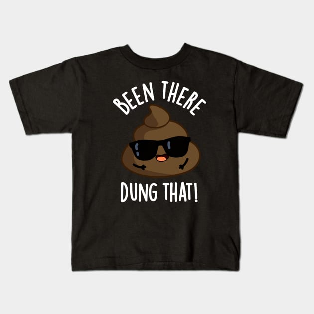 Been There Dung That Funny Poop Pun Kids T-Shirt by punnybone